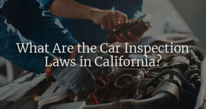 Car Inspection Laws in California 2019